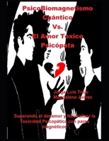 PsicoBiomagnetismo Cuántico Vs. El Amor Toxico Psicópata: Superando el desamor y Neutralizar la Toxicidad Psicopática con pares magnéticos (Spanish Edition) B0CWF3NZ77 Book Cover