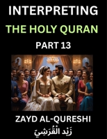 Interpreting The Holy Quran (Part 13)- Divine Lessons for Kids, Young and Adults, Essays on Divine Guidance Philosophy, Spiritualism and Human ... Wisdom, Divine Words, Human Hearts, Islam B0FPR4ZGS2 Book Cover