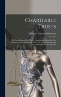 Charitable Trusts: The Jurisdiction of the Charity Commission, Being the Acts Conferring Such Jurisdiction, 1853-1883, With Introductory Essays and Notes On the Sections 1017603324 Book Cover