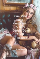 Punished and Pampered: A Dark Daddy Dom ABDL Romance: Forced Regression, Diaper Discipline & Helpless Submission (DDLG Romance Erotica Novels) B0DX2GJ2MX Book Cover
