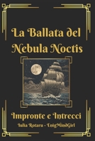 La Ballata del Nebula Noctis: Impronte e intrecci (Italian Edition) B0F3ZVKG6F Book Cover