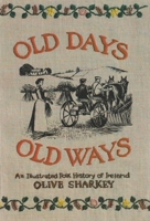 Old Days Old Ways: An Illustrated Folk History of Ireland 0815602189 Book Cover