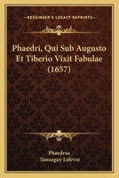 Phaedri, Qui Sub Augusto Et Tiberio Vixit Fabulae (1657) 1120018552 Book Cover