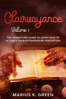 Clairvoyance: The Unmatched Guide to Learn How to Activate Your Extrasensory Perception – Volume 1 B08975HFVK Book Cover