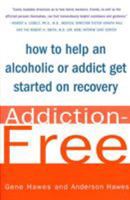 Addiction-Free: How to Help an Alcoholic or Addict Get Started on Recovery 0312311117 Book Cover
