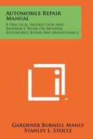 Automobile Repair Manual: A Practical Instruction And Reference Work On Modern Automobile Repair And Maintenance 1258442361 Book Cover