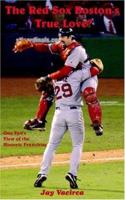 The Red Sox Boston's True Love?: One Fan's View of the Historic Franchise 1420843141 Book Cover