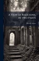 A View of Religions, in two Parts 102398069X Book Cover