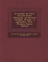 La marche sur Paris, de l'aile droite allemande, ses derniers combats, 26 août - 4 septembre, 1914 1178841561 Book Cover