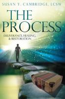 The Process: Deliverance, Healing & Restoration 1534965319 Book Cover
