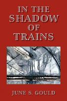 In the Shadow of Trains 1436397340 Book Cover