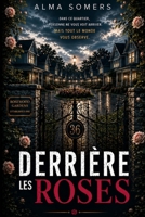 Derrière les roses: Un thriller psychologique où les apparences sont mortelles (French Edition) B0H9YRPFFQ Book Cover
