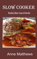 Slow Cooker Recipes: Breakfast, dinner & Paleo diet 1530252725 Book Cover
