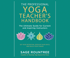 The Professional Yoga Teacher's Handbook: The Ultimate Guide for Current and Aspiring Instructors?Set Your Intention, Develop Your Voice, and Build Your Career 1662036213 Book Cover