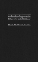 Understanding Canada: Building on the New Canadian Political Economy 0773515038 Book Cover