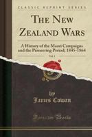 The New Zealand Wars, a History of the Maori Campaigns and the Pioneering Period; Volume 1 9354441130 Book Cover