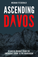Ascending Davos: A Career Journey from the Emergency Room to the Boardroom 1642250724 Book Cover