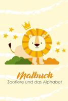 Malbuch zootiere und das alphabet: Lerne spielerisch das ABC mit den Zootieren 1074348990 Book Cover