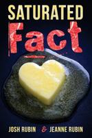 Saturated Fact: A Closer Look at Healthy Fats and the Truth about Saturated Fat 194276166X Book Cover