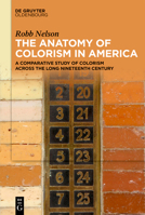 The Anatomy of American Colorism: A Comparative Study of Colorism Across the Long Nineteenth Century 3111620271 Book Cover