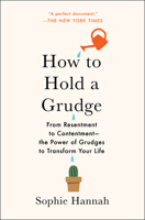 How to Hold a Grudge: From Resentment to Contentment-The Power of Grudges to Transform Your Life 1982111437 Book Cover