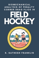 Biomechanical Analysis of Penalty Corner Drag Flick in Field Hockey 5452214984 Book Cover