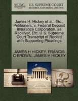 James H. Hickey et al., Etc., Petitioners, v. Federal Deposit Insurance Corporation, as Receiver, Etc. U.S. Supreme Court Transcript of Record with Supporting Pleadings 1270349899 Book Cover