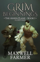 Grim Beginnings: The Ashen Plane - Book I, A LitRPG Series B085KK6HPX Book Cover