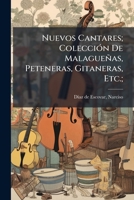 Nuevos Cantares; Colección De Malagueñas, Peteneras, Gitaneras, Etc.; 1247456919 Book Cover