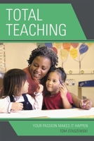 Total Teaching: Your Passion Makes It Happen 1578867053 Book Cover