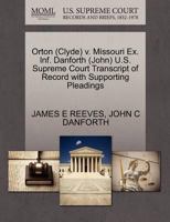 Orton (Clyde) v. Missouri Ex. Inf. Danforth (John) U.S. Supreme Court Transcript of Record with Supporting Pleadings 1270567527 Book Cover