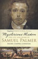 Mysterious Wisdom: The Life and Work of Samuel Palmer 0747595879 Book Cover