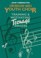 Building the Youth Choir: Training & Motivating Teenage Singers