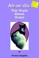 Ab-Ar-Da: The Truth About Grays 1418411191 Book Cover