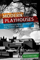 Modern Playhouses: An Architectural History of Britain's New Theatres, 1945 - 1985 0198807473 Book Cover