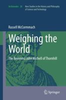 Weighing the World: The Reverend John Michell of Thornhill 9400720211 Book Cover