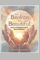 From Broken to Beautiful: Christ's Healing for Life's Worst Moments B0FQ5QX976 Book Cover
