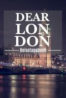 Dear London Reisetagebuch: London Reisetagebuch zum Selberschreiben & Gestalten von Erinnerungen, Notizen in England als Reisegeschenk/Abschiedsgeschenk 1081666145 Book Cover