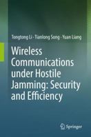 Wireless Communications under Hostile Jamming: Security and Efficiency 9811308209 Book Cover