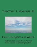 Flows, Energetics, and Waves: Mathematical Applications: Physical Sciences and 1495998436 Book Cover