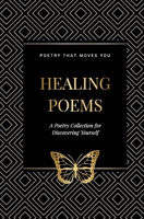 Healing Poems: A Poetry Collection for Discovering Yourself: Poetry that moves you B09V1Z8GML Book Cover