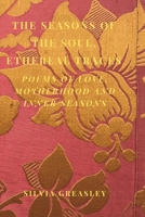 The Seasons of The Soul, Ethereal Traces.: Poems of Love, Motherhood and Inner Seasons. (The Seasons of the Soul Collection) B0GVDTNVH6 Book Cover