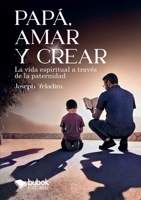 Papá, amar y crear (Spanish Edition) 8468582301 Book Cover