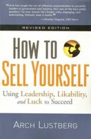 How to Sell Yourself: Using Leadership, Likability, and Luck to Succeed 1564149986 Book Cover