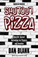 Soccer iQ Presents Shutout Pizza: Smarter Soccer Defending for Players and Coaches 0989697762 Book Cover