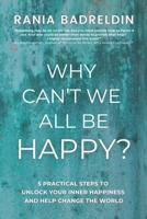 Why Can't We All Be Happy?: 5 Practical Steps to Unlock Your Inner Happiness and Help Change The World B0F6DCQPFM Book Cover