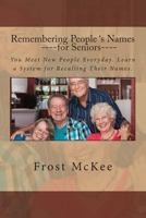 Remembering People's Names for Seniors: Strangers Become Friends When You Remember Their Names. 1482368021 Book Cover