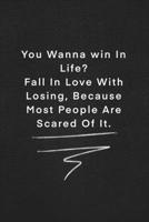 You Wanna win In Life ?  Fall In Love With Losing, Because Most People Are Scared Of It.: Quote on Blackboard Notebook  / Journal Gift / Doted,numbred, 120 Pages, 6x9, Soft Cover, Matte Finish 1677906758 Book Cover