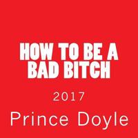 How to be a bad bitch: 2017 1545332088 Book Cover