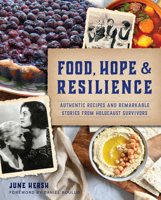 Food, Hope & Resilience: Authentic Recipes and Remarkable Stories from Holocaust Survivors 146715539X Book Cover